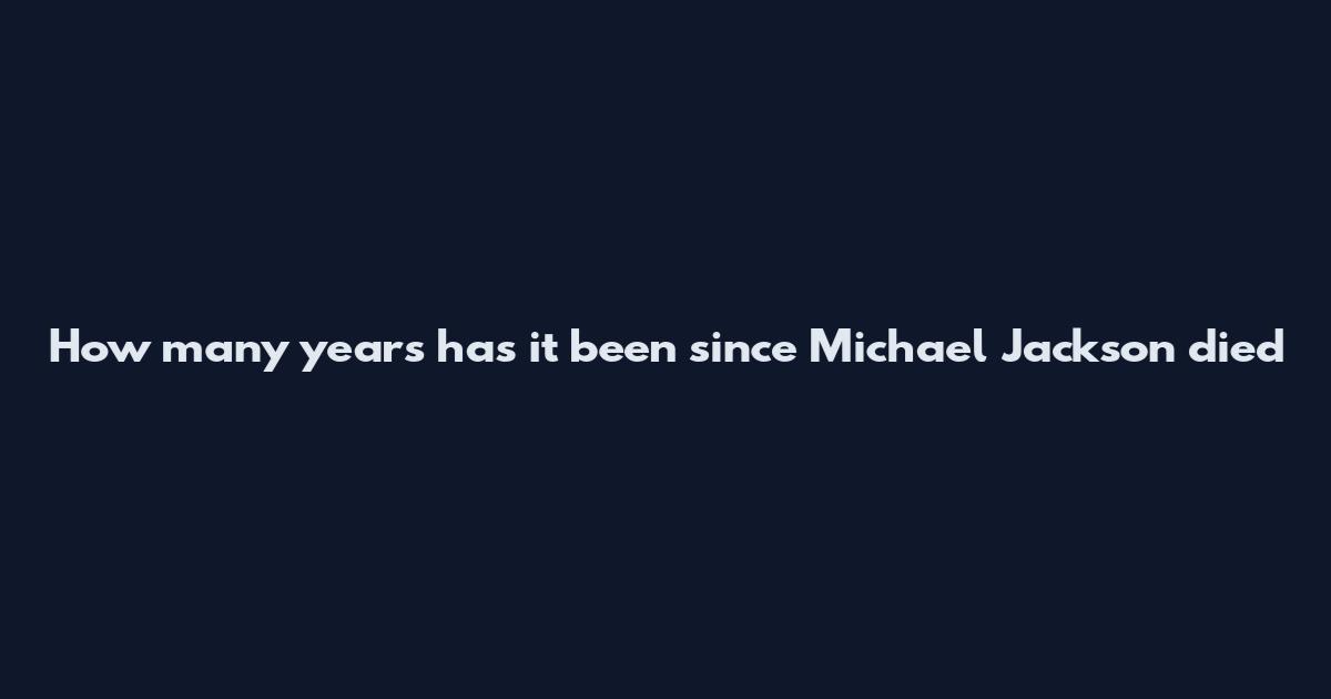 How many years has it been since Michael Jackson died