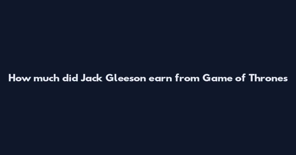 How much did Jack Gleeson earn from Game of Thrones