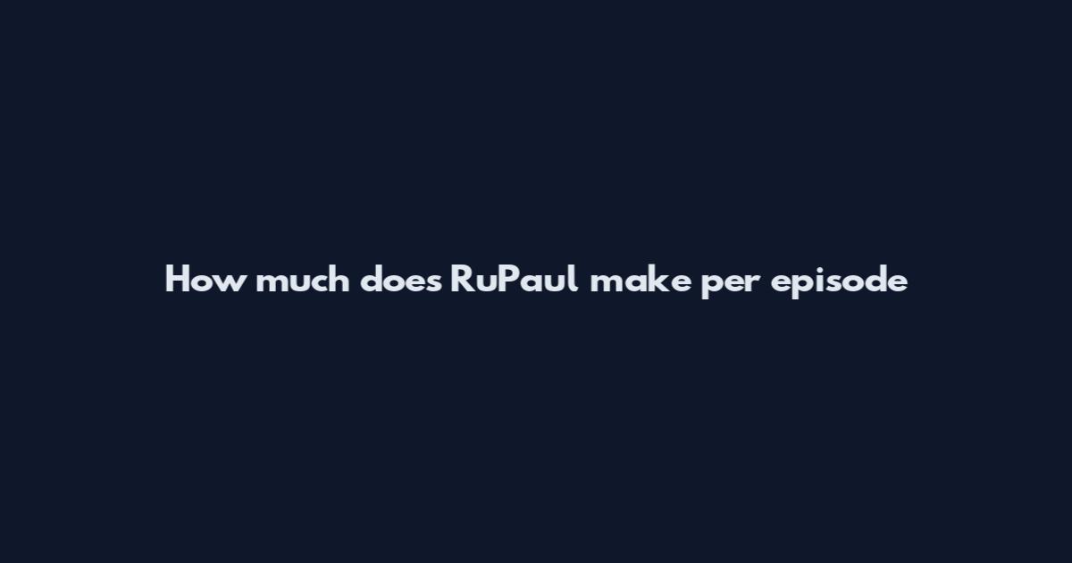 How much does RuPaul make per episode