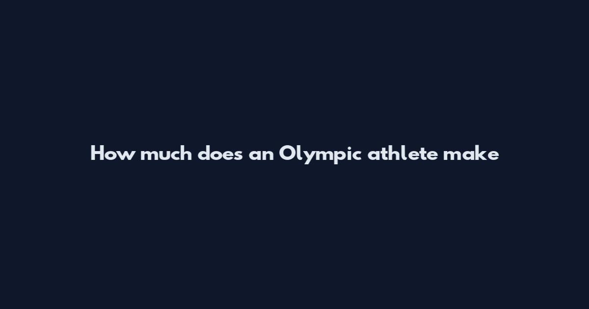 How much does an Olympic athlete make
