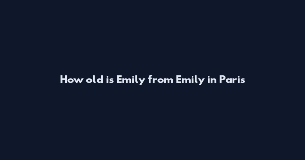 How old is Emily from Emily in Paris