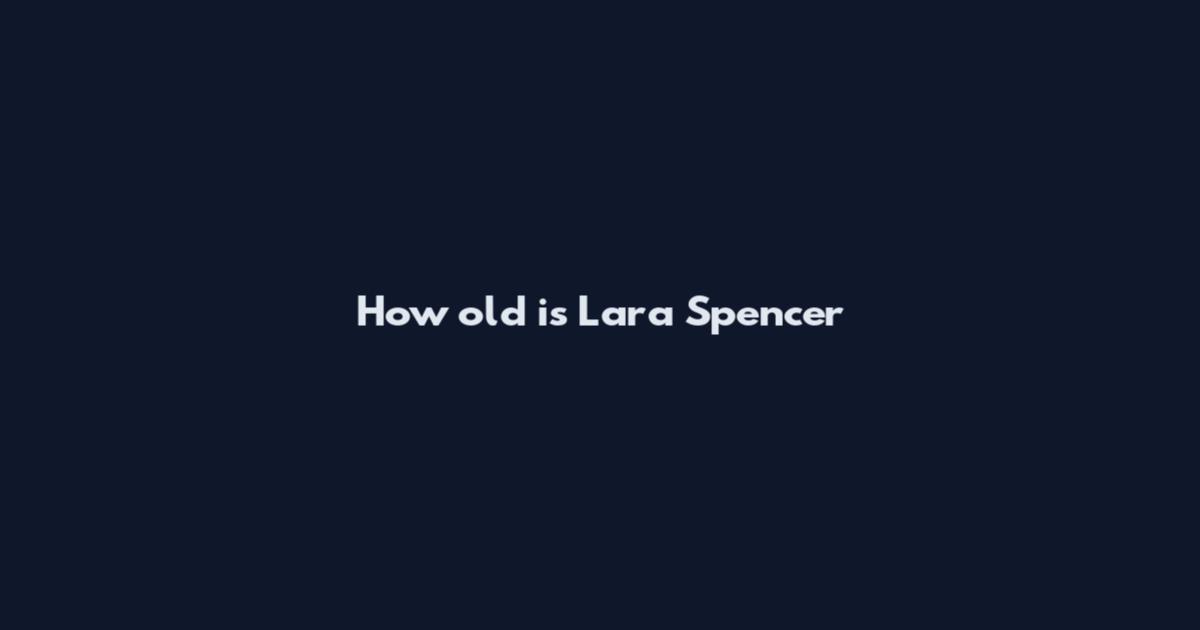 How old is Lara Spencer