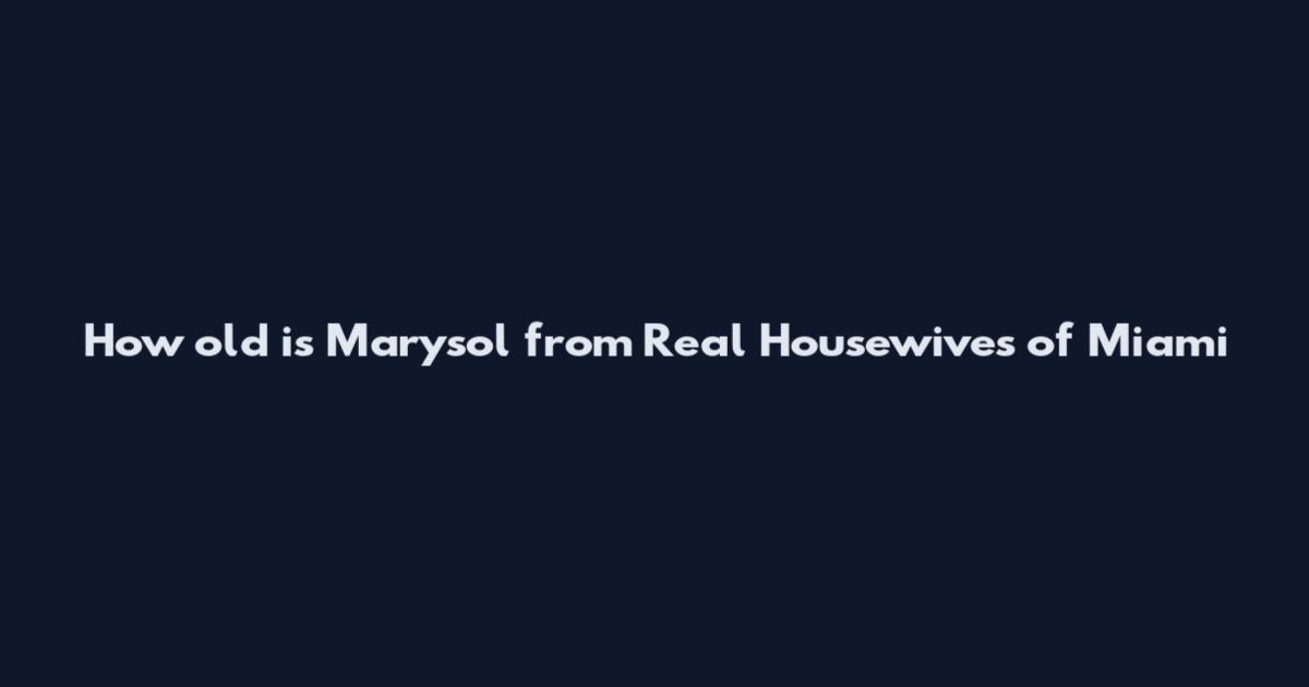 How old is Marysol from Real Housewives of Miami