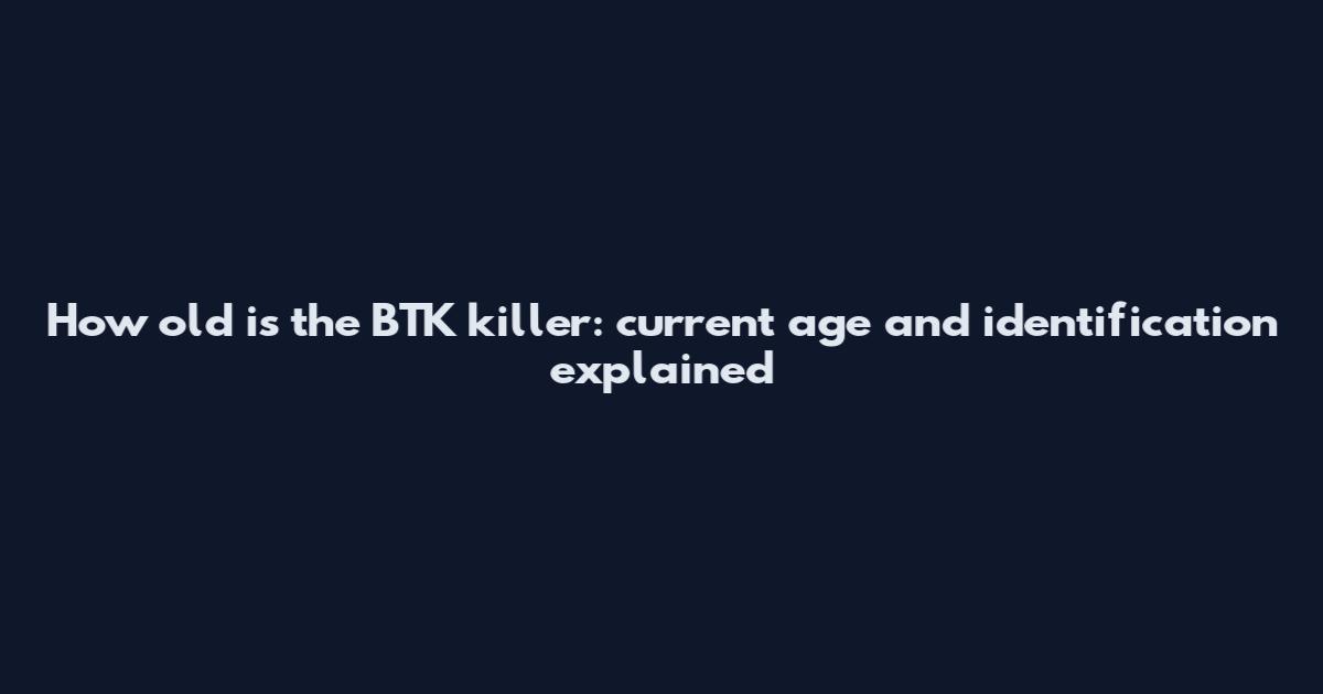 How old is the BTK killer: current age and identification explained