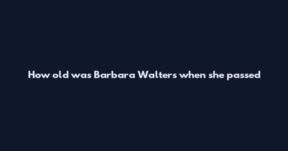 How old was Barbara Walters when she passed