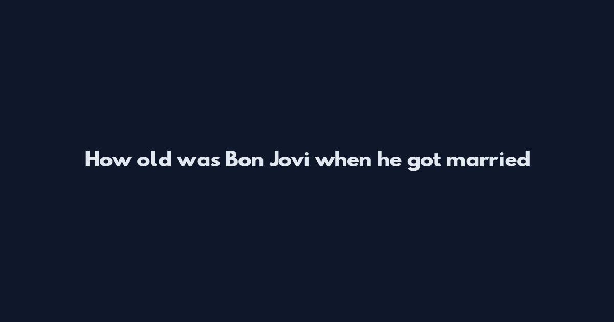 How old was Bon Jovi when he got married