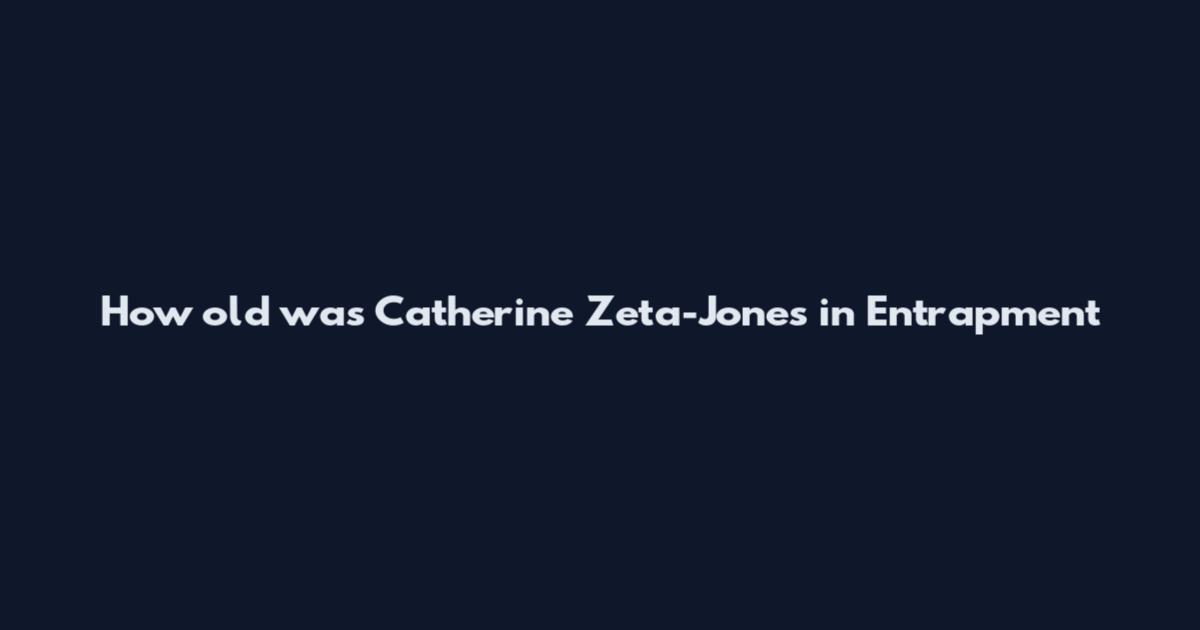 How old was Catherine Zeta-Jones in Entrapment