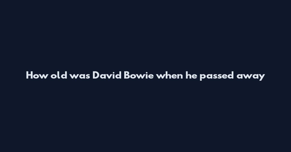 How old was David Bowie when he passed away