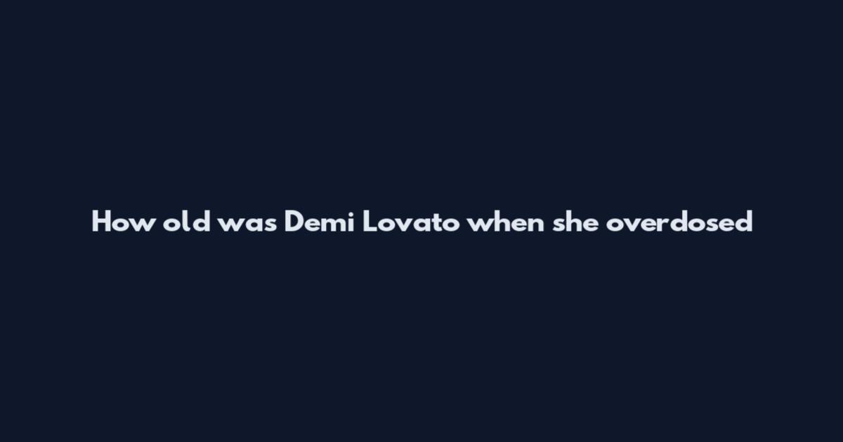 How old was Demi Lovato when she overdosed