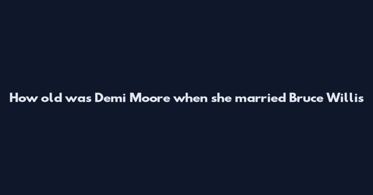 How old was Demi Moore when she married Bruce Willis