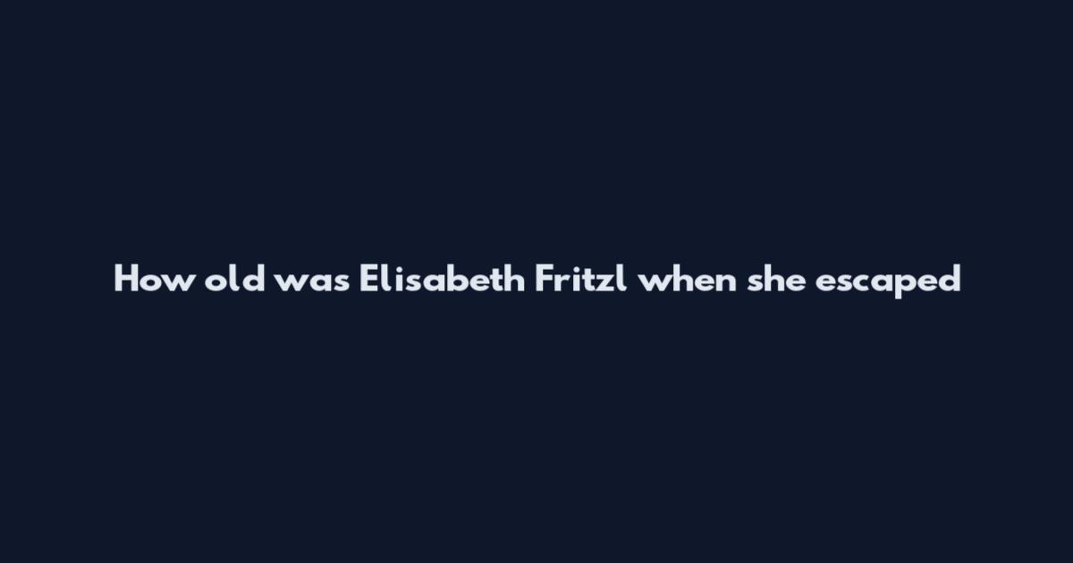 How old was Elisabeth Fritzl when she escaped