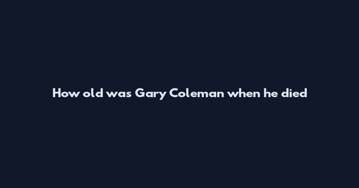 How old was Gary Coleman when he died