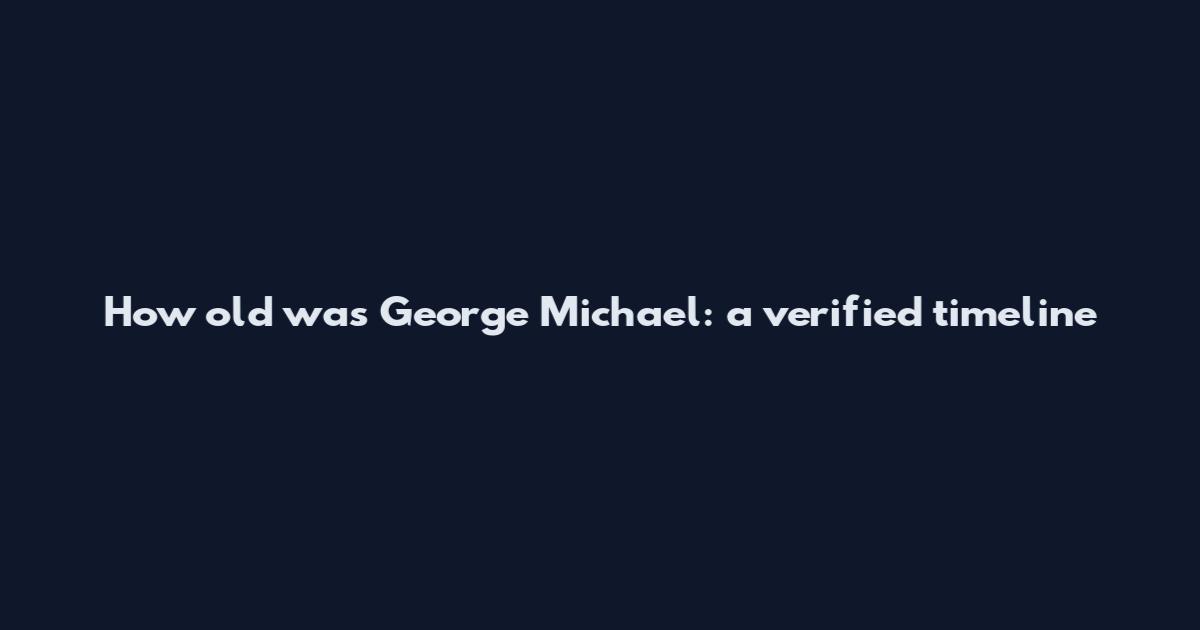 How old was George Michael: a verified timeline