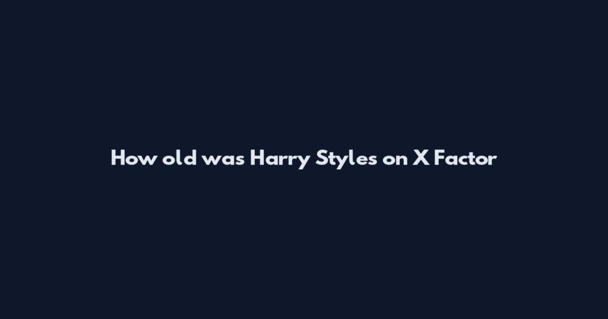 How old was Harry Styles on X Factor