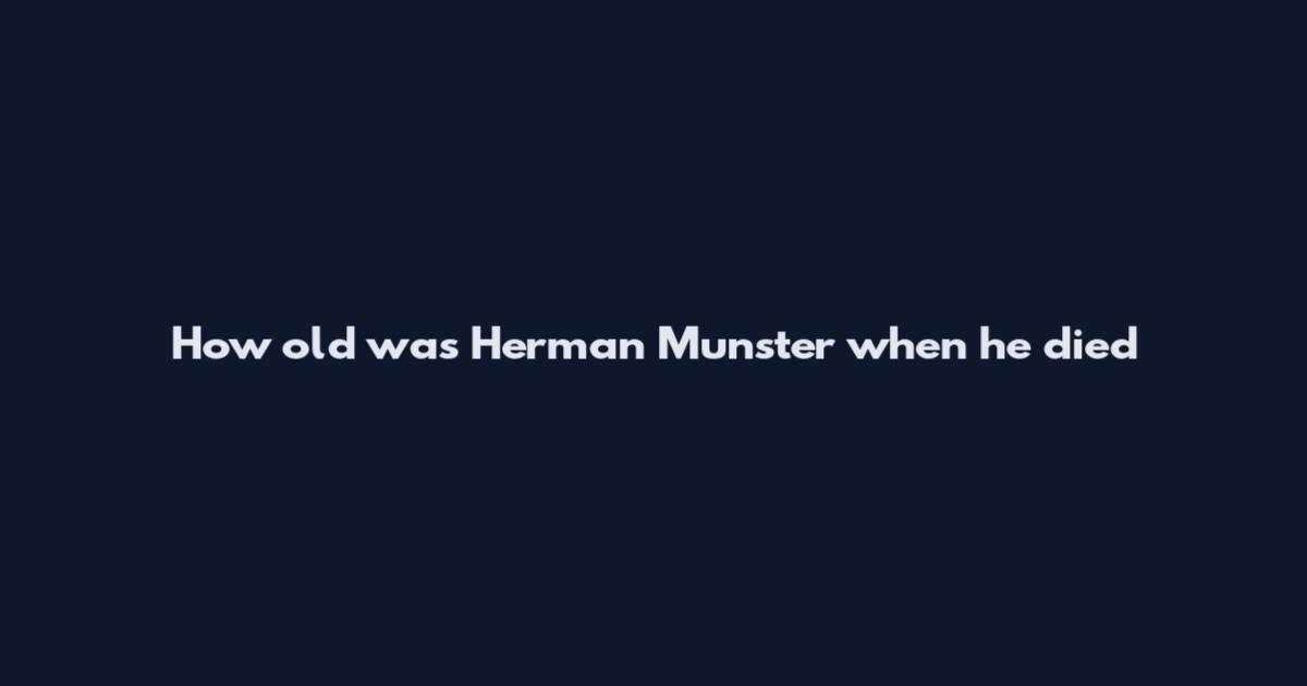 How old was Herman Munster when he died