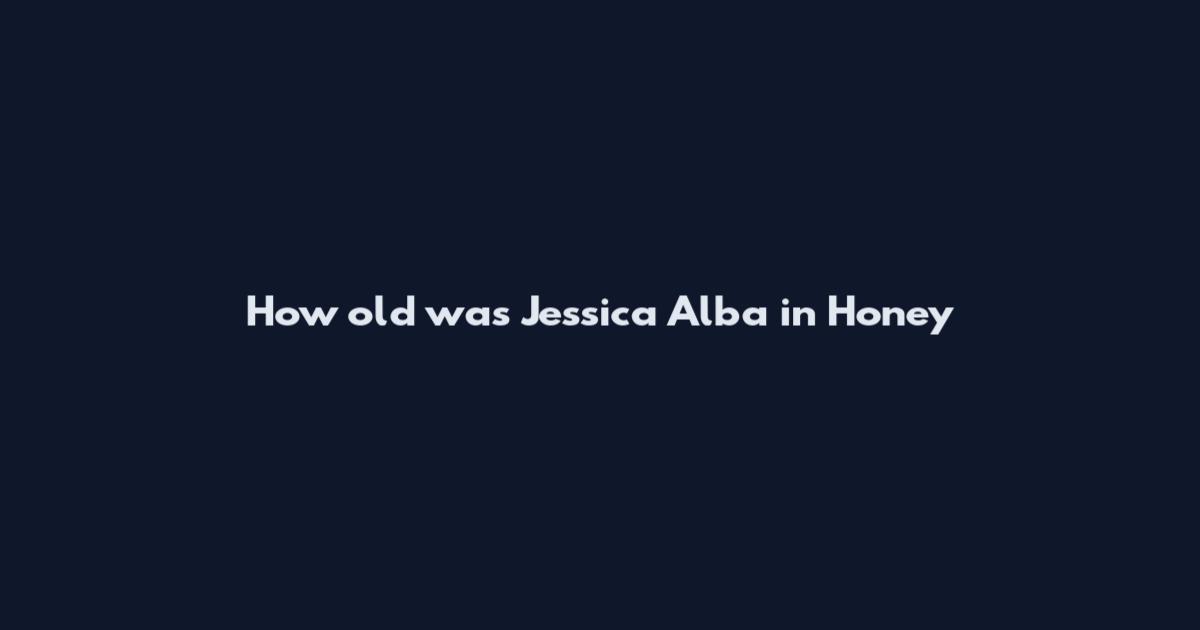 How old was Jessica Alba in Honey
