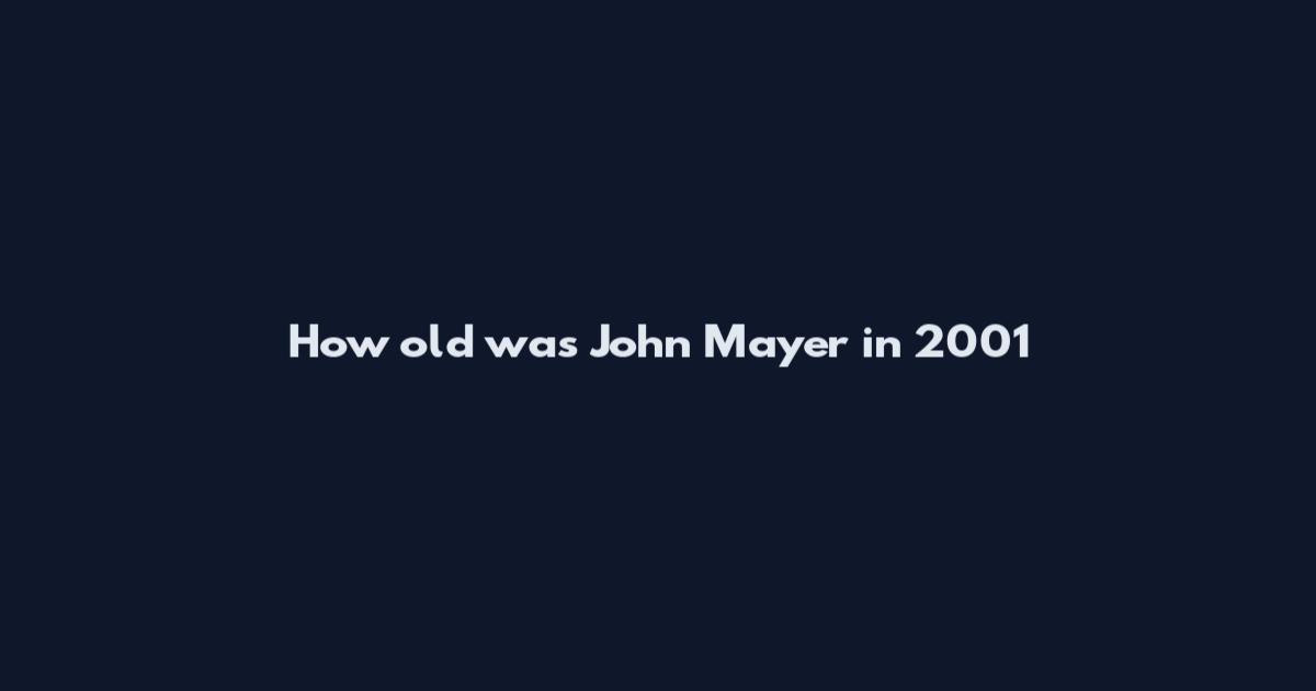 How old was John Mayer in 2001