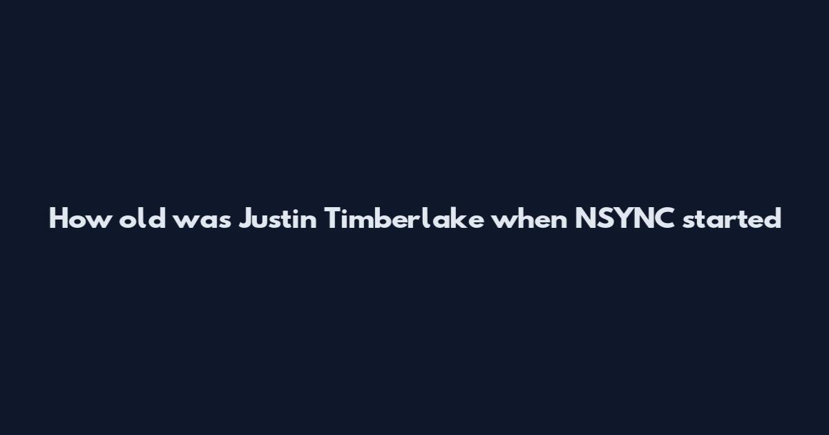 How old was Justin Timberlake when *NSYNC started