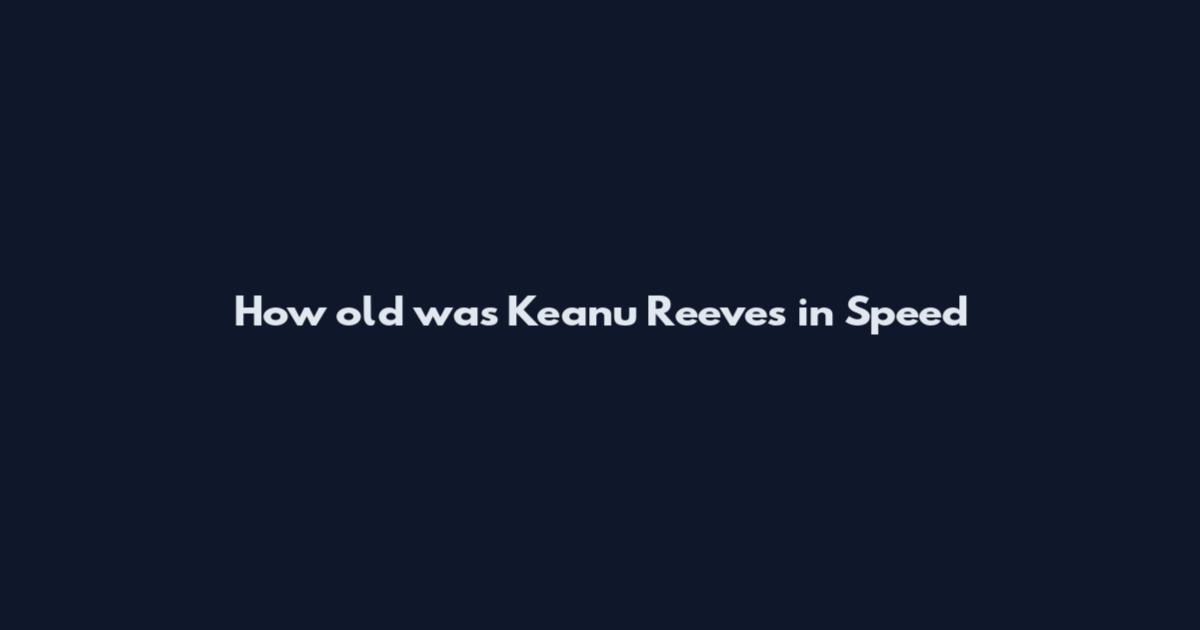 How old was Keanu Reeves in Speed