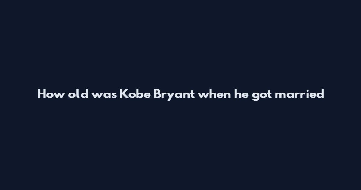 How old was Kobe Bryant when he got married
