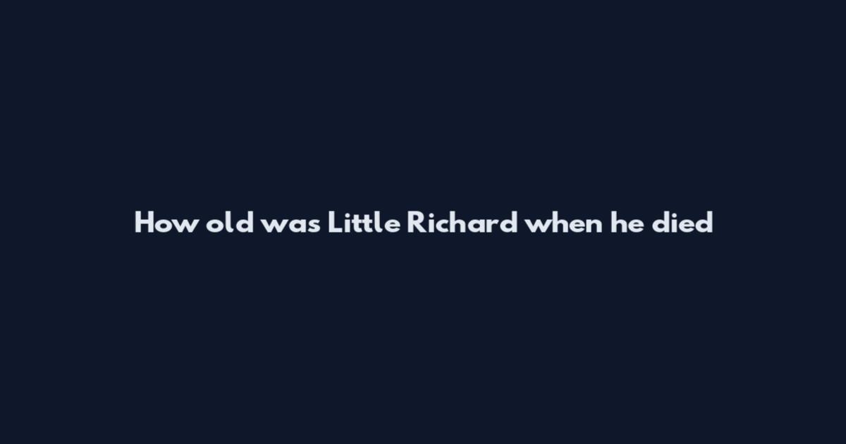 How old was Little Richard when he died