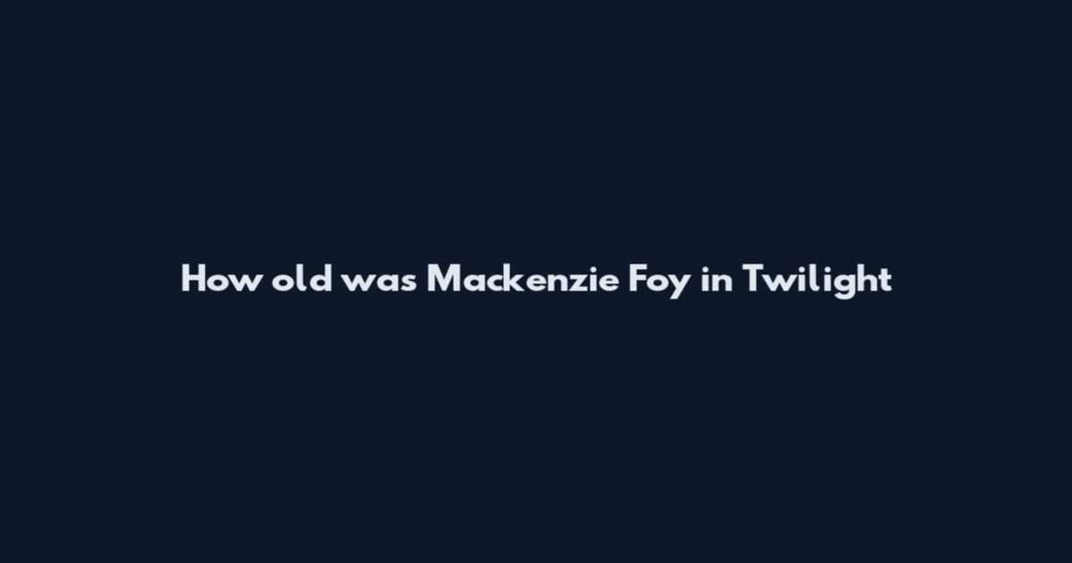 How old was Mackenzie Foy in Twilight