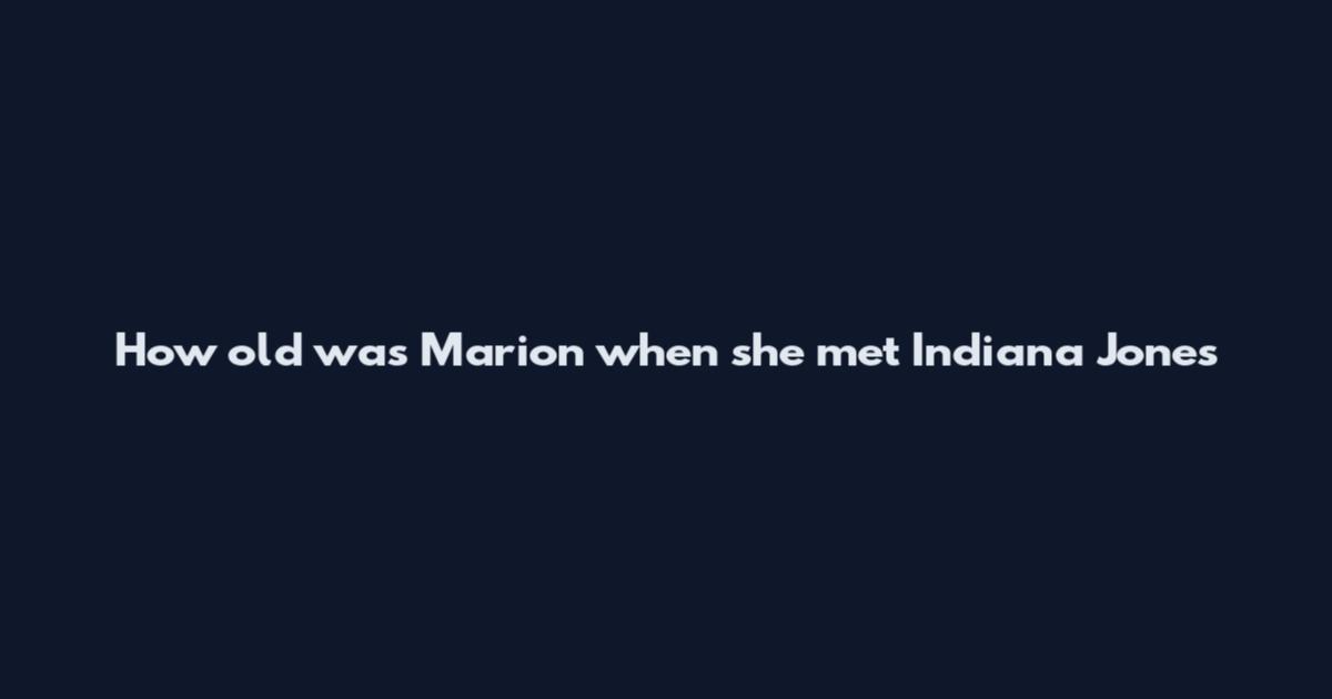 How old was Marion when she met Indiana Jones
