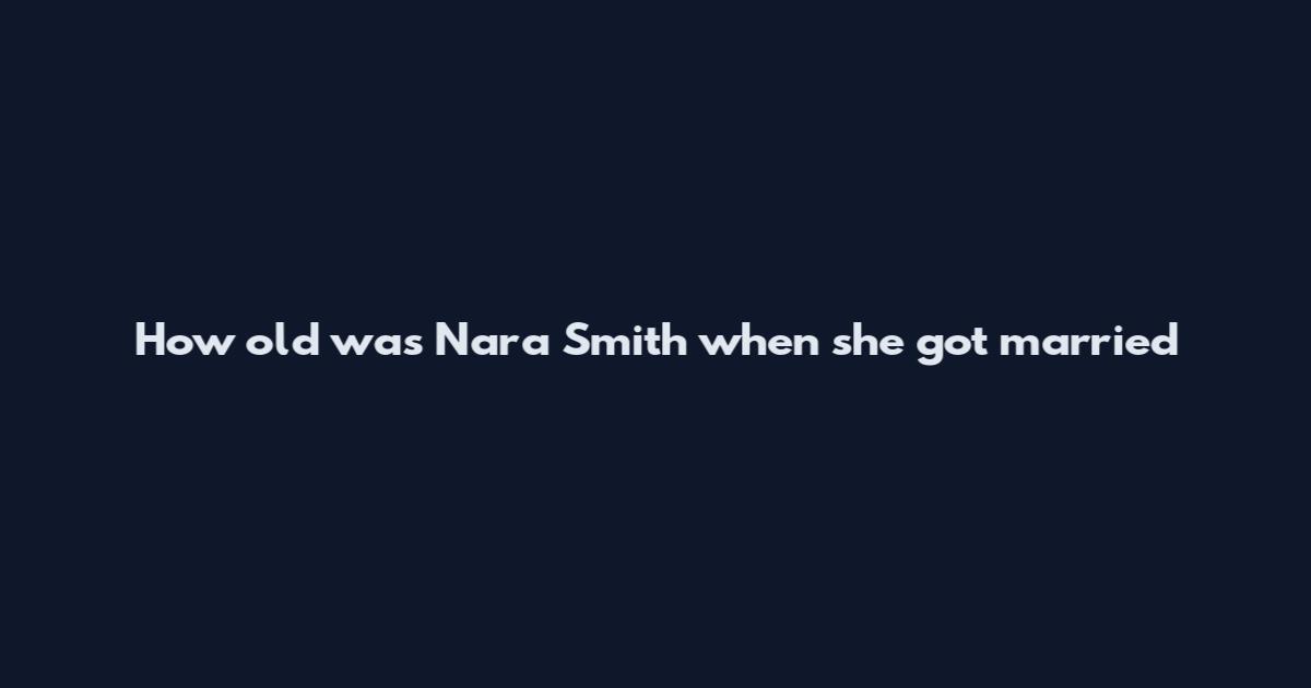 How old was Nara Smith when she got married