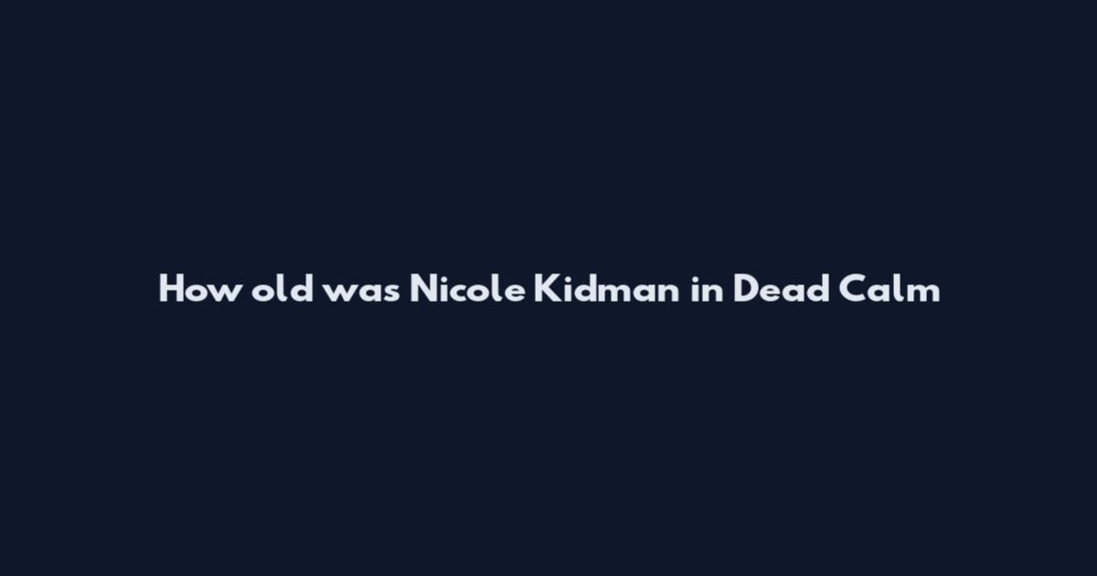 How old was Nicole Kidman in Dead Calm