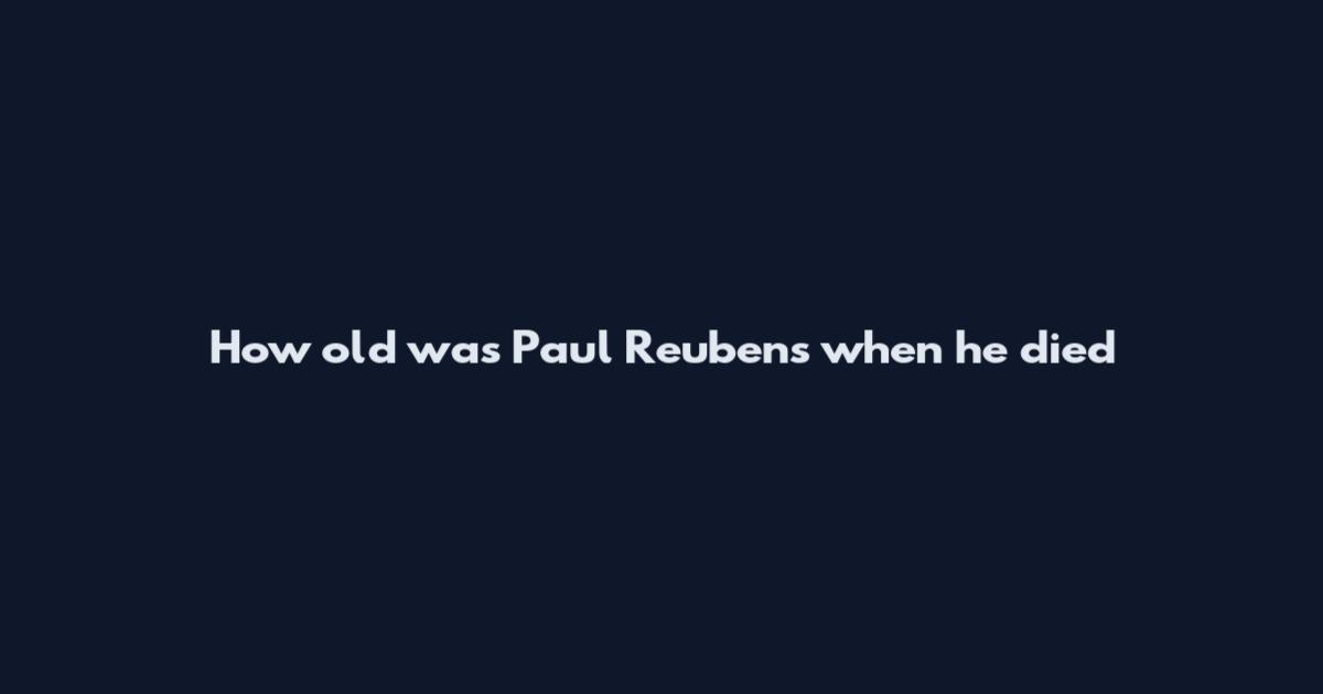 How old was Paul Reubens when he died