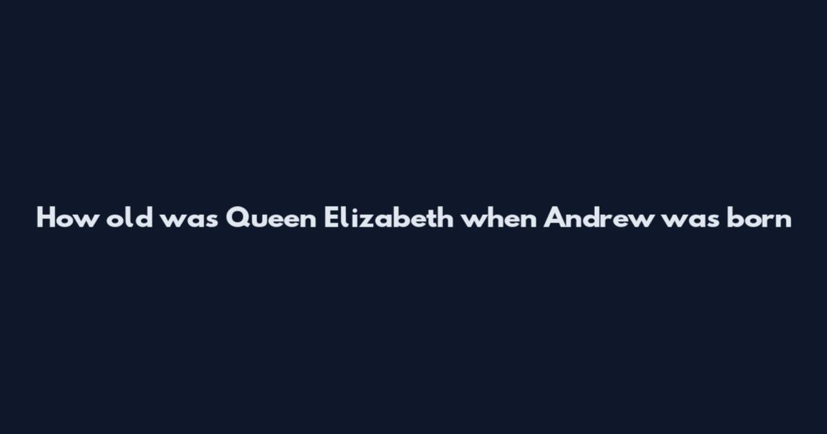 How old was Queen Elizabeth when Andrew was born