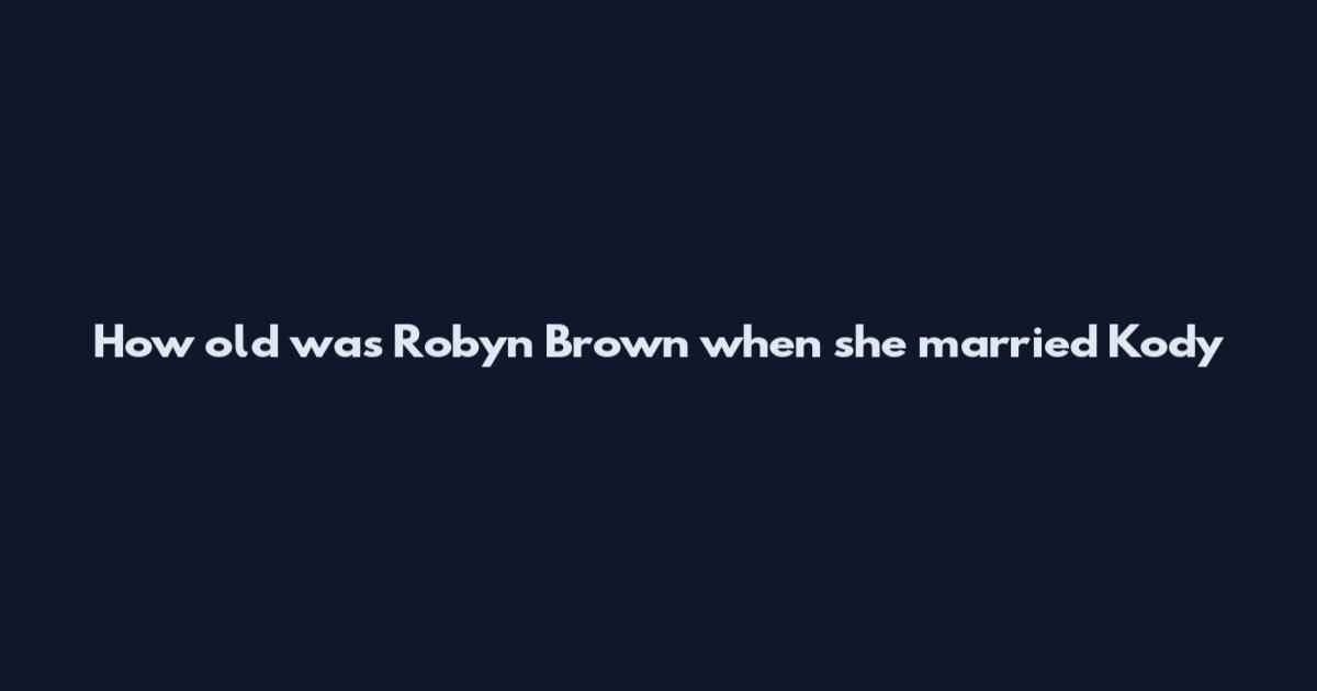 How old was Robyn Brown when she married Kody