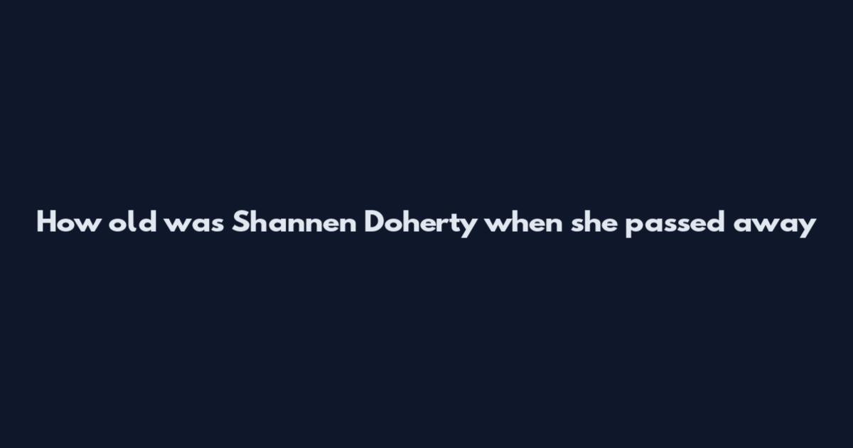 How old was Shannen Doherty when she passed away