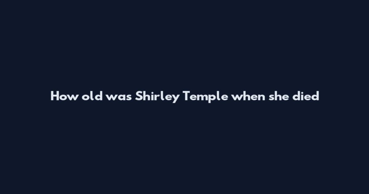 How old was Shirley Temple when she died