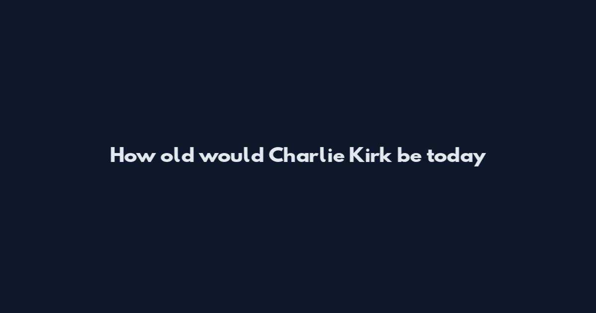 How old would Charlie Kirk be today