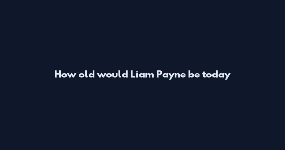How old would Liam Payne be today