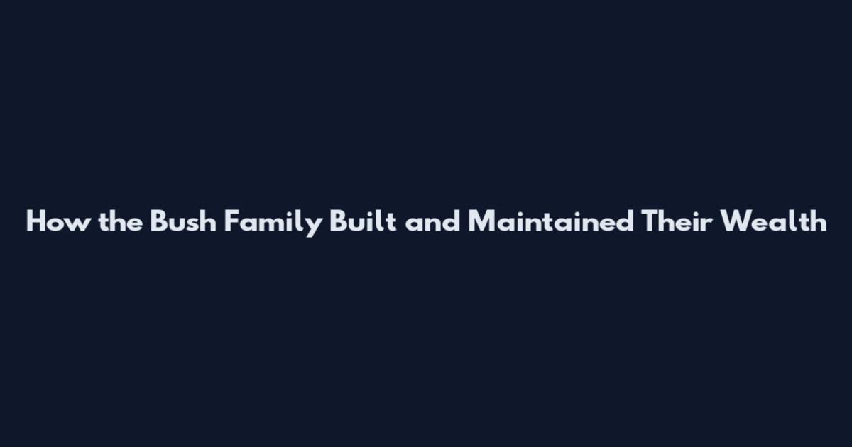 How the Bush Family Built and Maintained Their Wealth