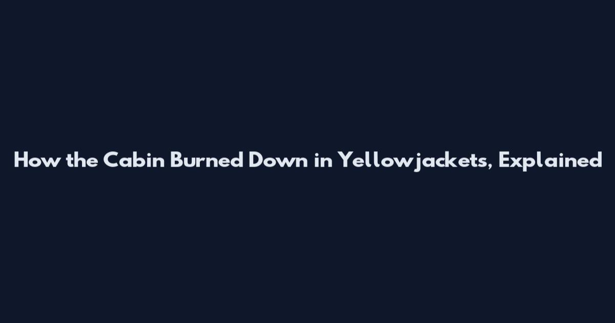 How the Cabin Burned Down in Yellowjackets, Explained