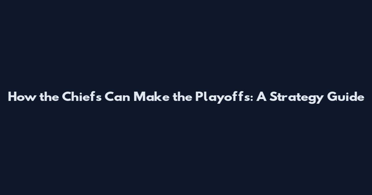 How the Chiefs Can Make the Playoffs: A Strategy Guide