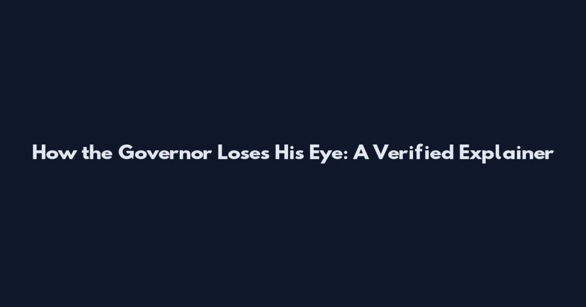How the Governor Loses His Eye: A Verified Explainer