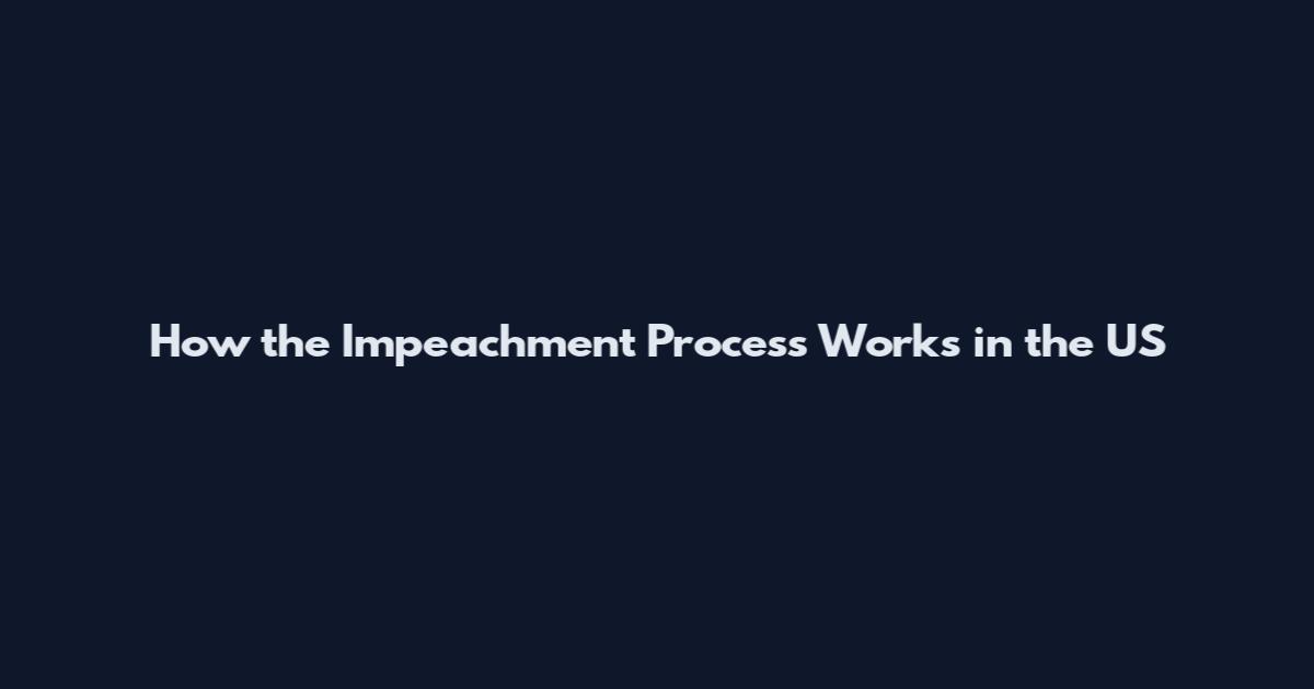 How the Impeachment Process Works in the US