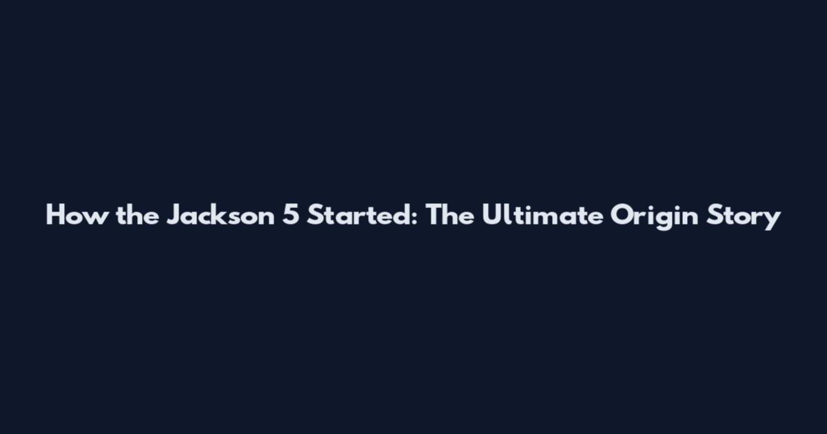 How the Jackson 5 Started: The Ultimate Origin Story