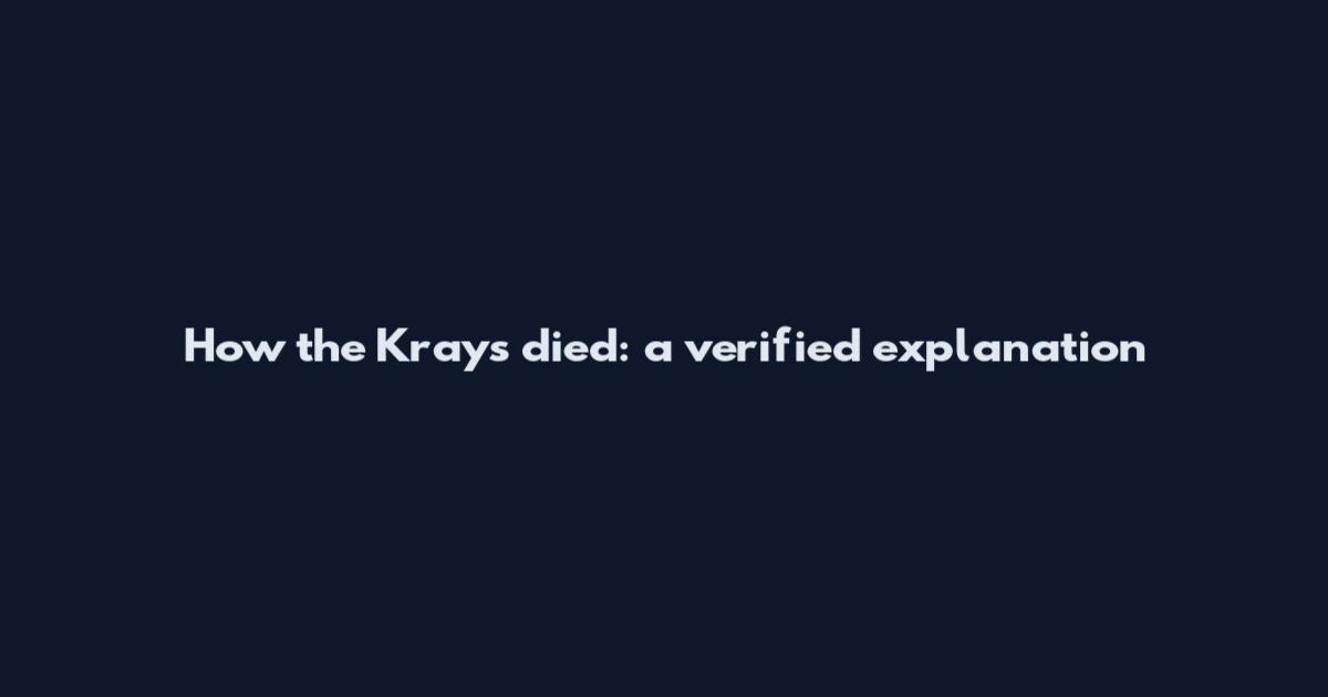 How the Krays died: a verified explanation