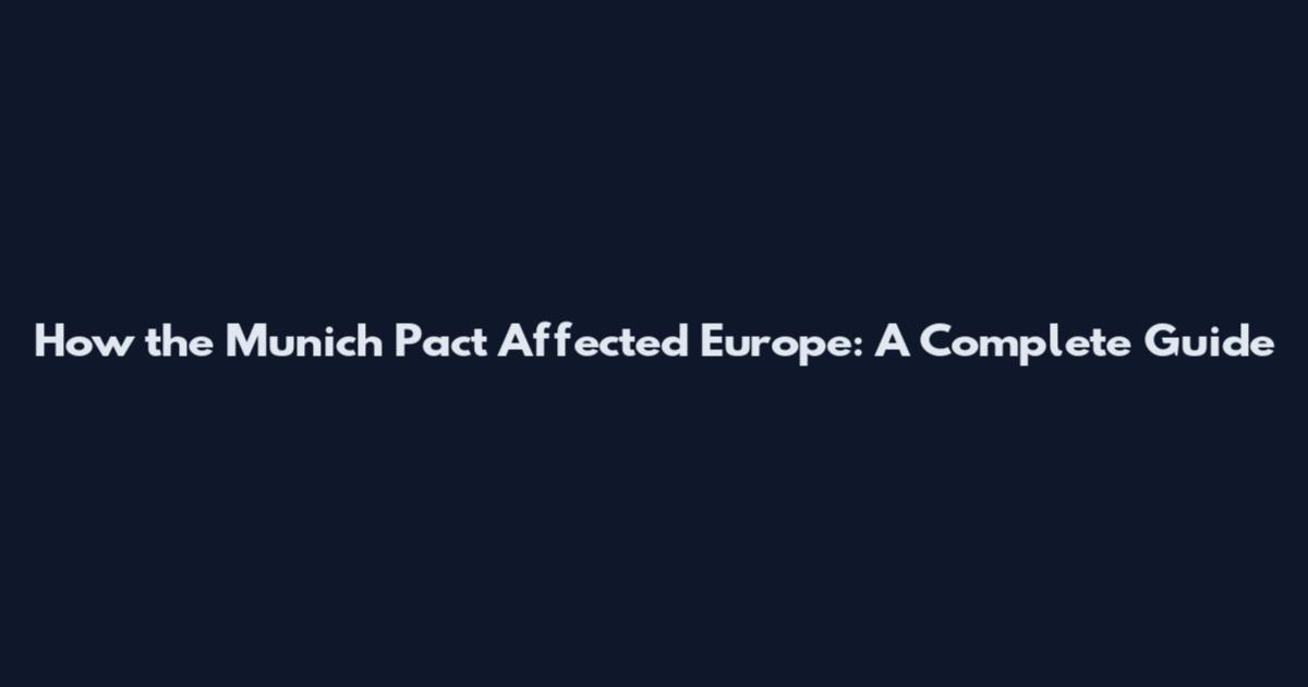 How the Munich Pact Affected Europe: A Complete Guide