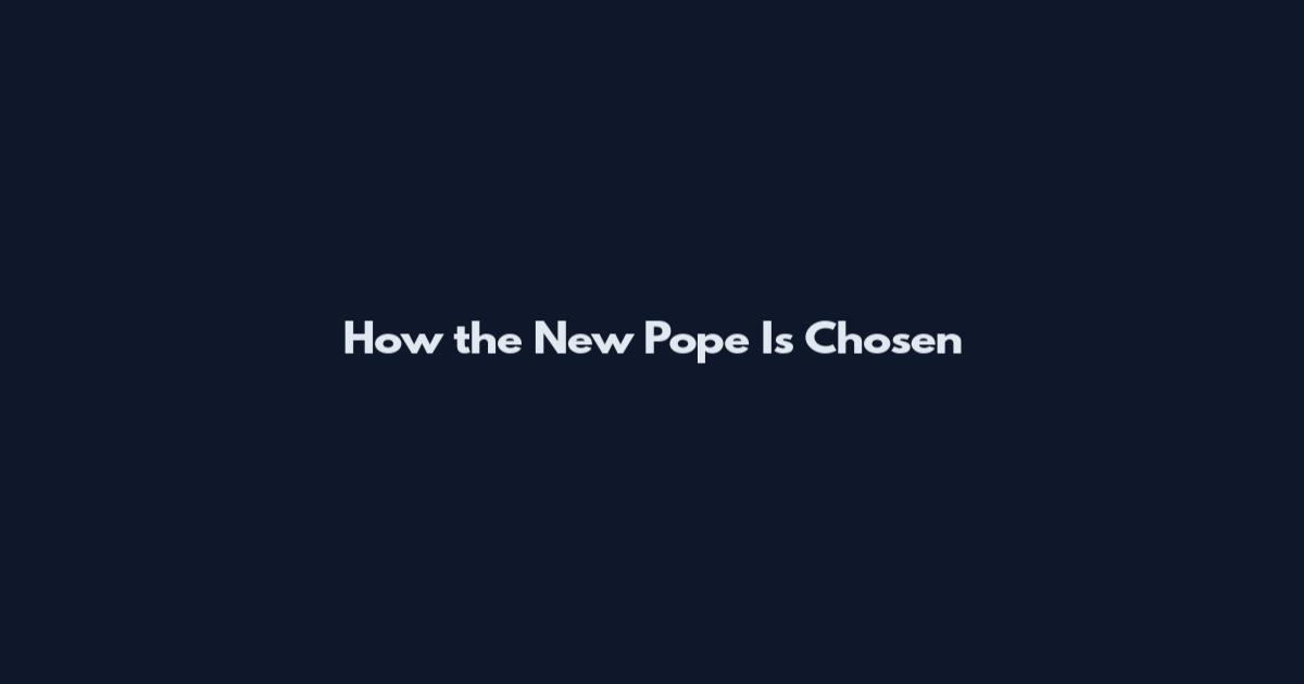 How the New Pope Is Chosen