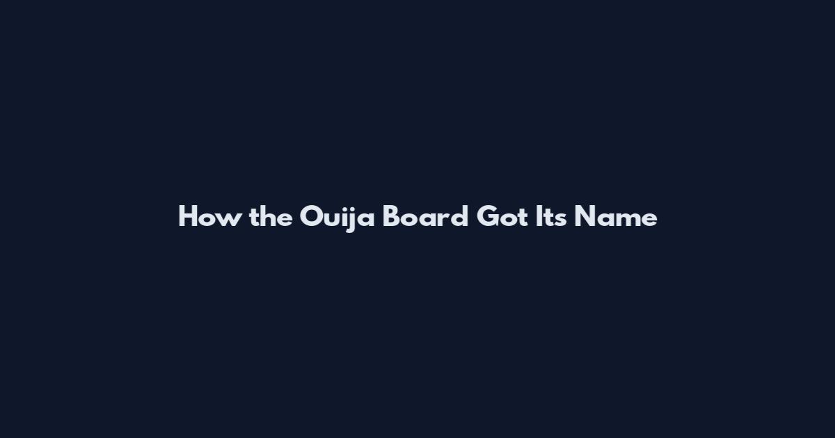 How the Ouija Board Got Its Name