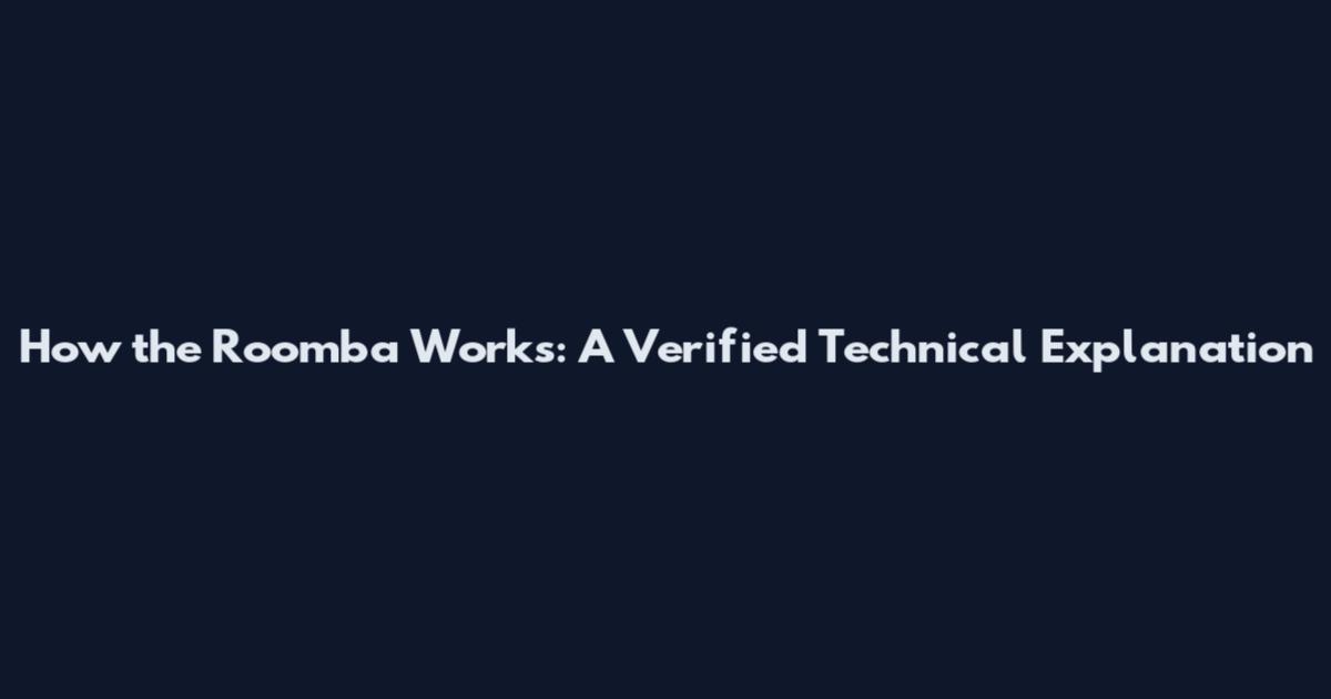 How the Roomba Works: A Verified Technical Explanation