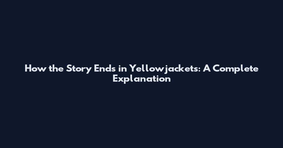 How the Story Ends in Yellowjackets: A Complete Explanation