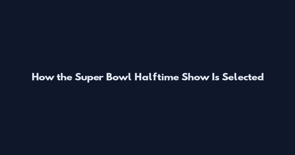 How the Super Bowl Halftime Show Is Selected