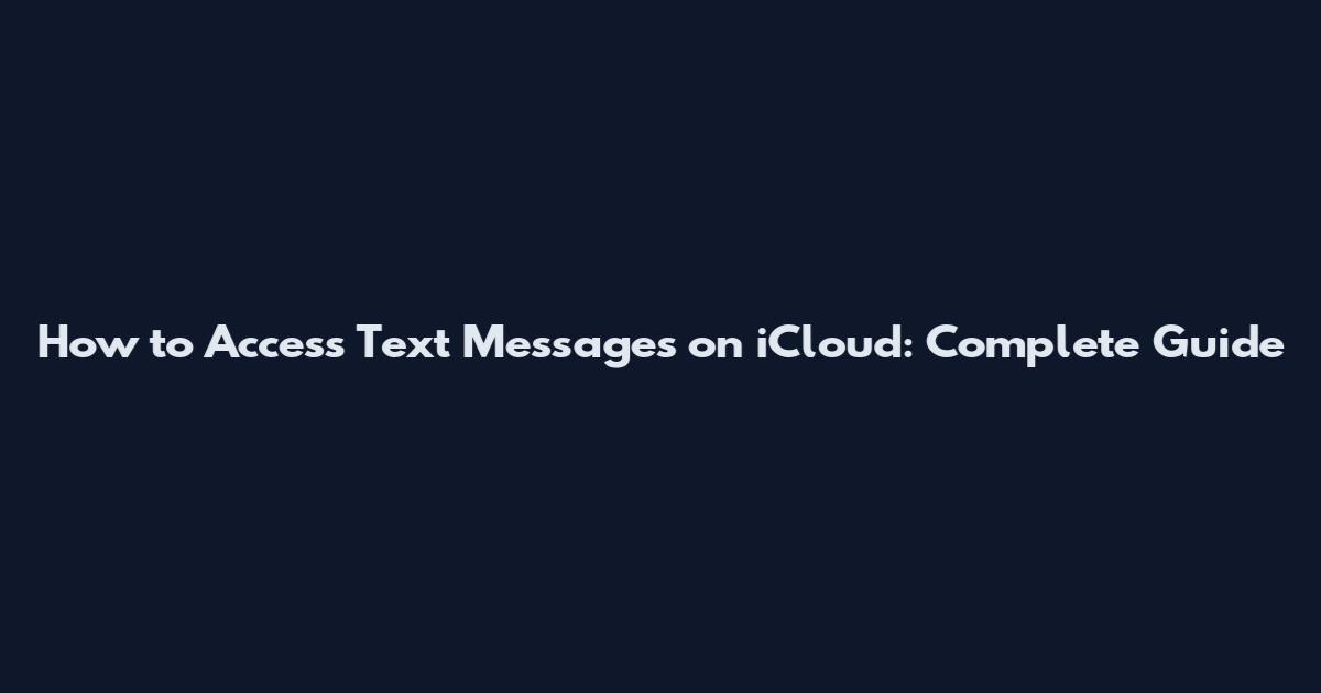 How to Access Text Messages on iCloud: Complete Guide